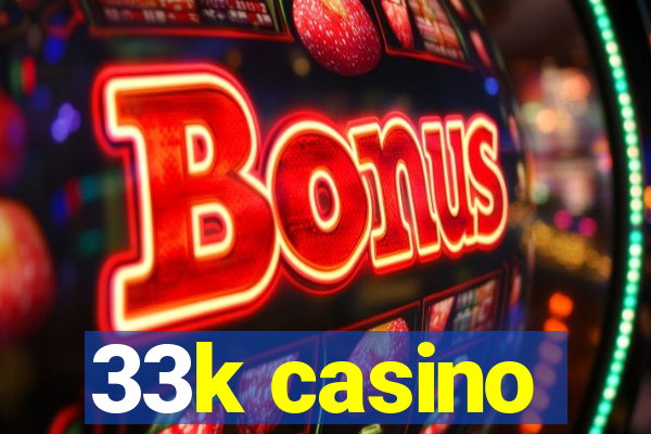 33k casino